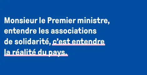 Monsieur le Premier ministre, entendre les associations de solidarité, c'est entendre la réalité du pays