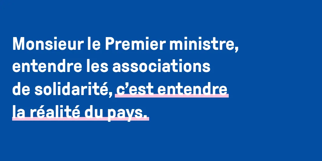 Monsieur le Premier ministre, entendre les associations de solidarité, c'est entendre la réalité du pays